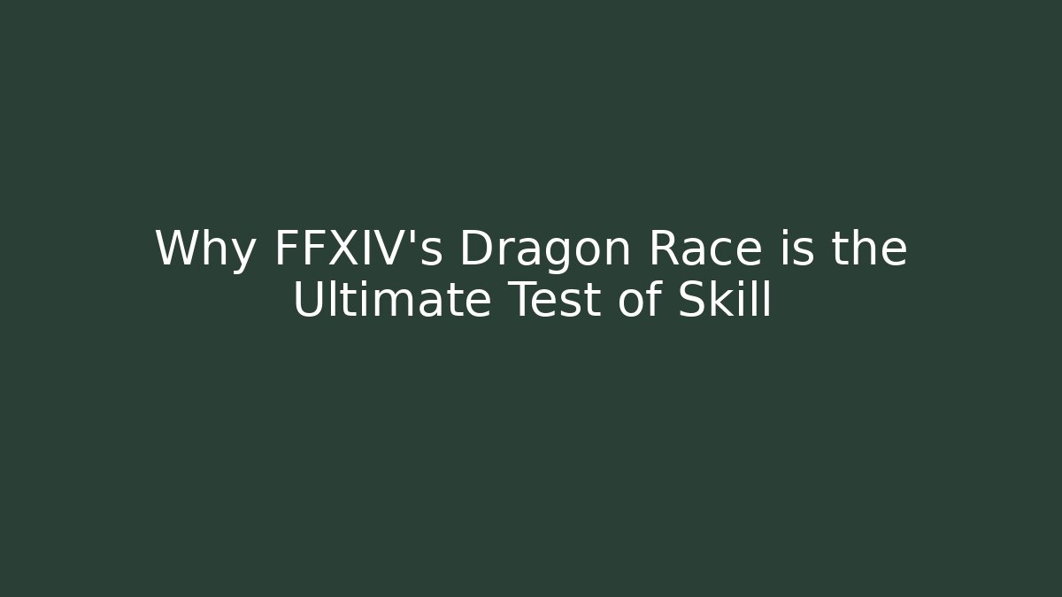 Why FFXIV's Dragon Race is the Ultimate Test of Skill