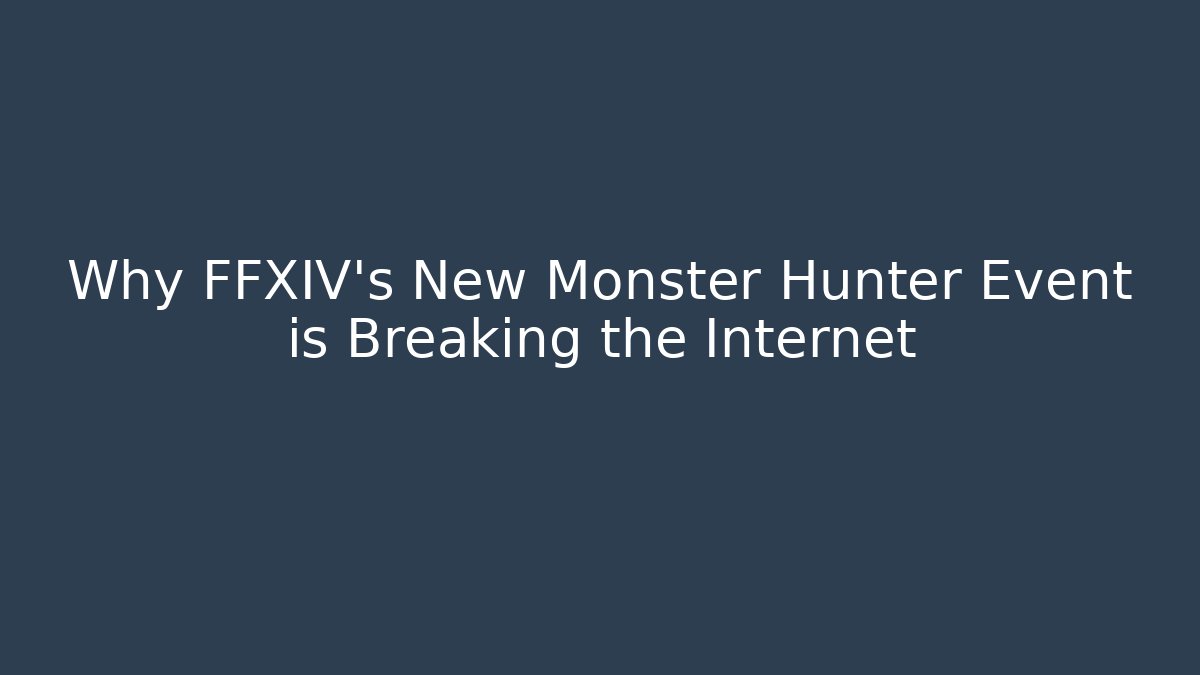 Why FFXIV's New Monster Hunter Event is Breaking the Internet
