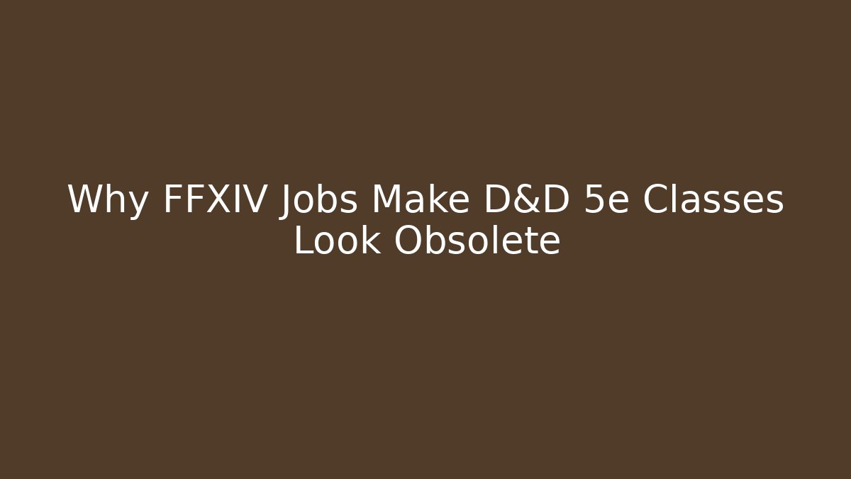 Why FFXIV Jobs Make D&D 5e Classes Look Obsolete