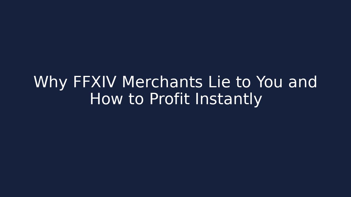 Why FFXIV Merchants Lie to You and How to Profit Instantly