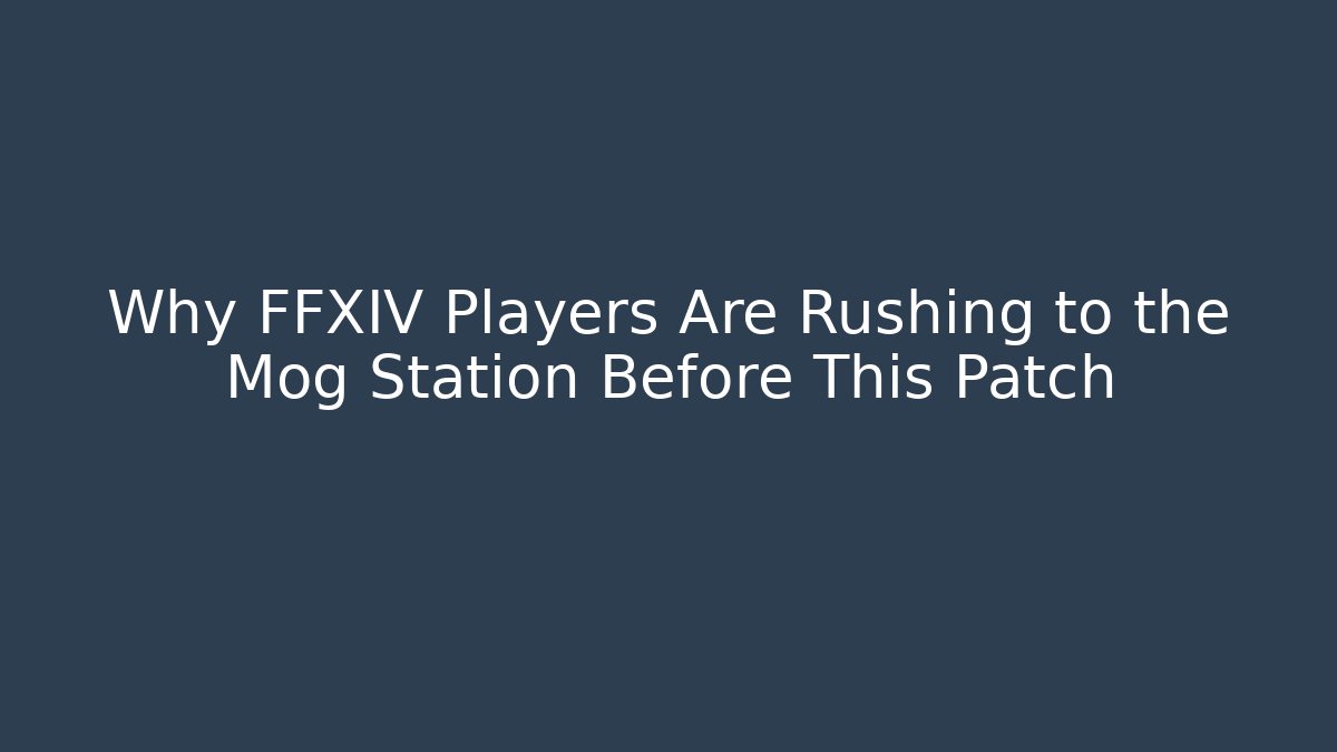 Why FFXIV Players Are Rushing to the Mog Station Before This Patch