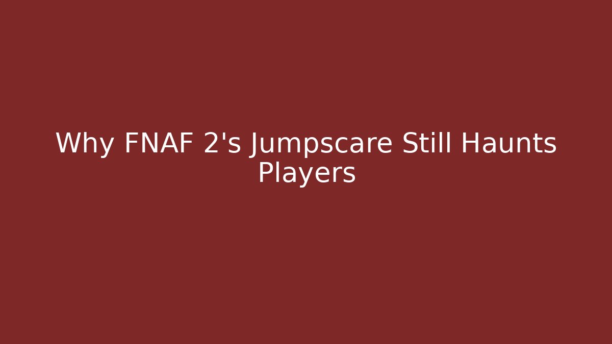 Why FNAF 2's Jumpscare Still Haunts Players