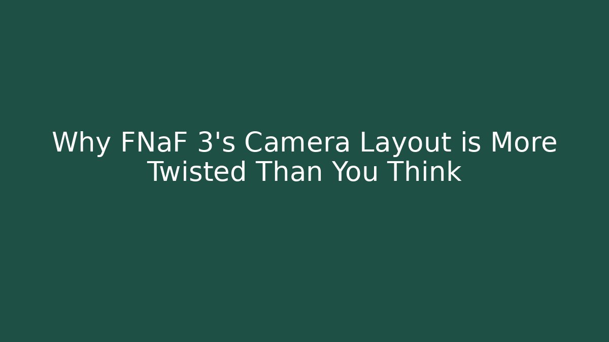 Why FNaF 3's Camera Layout is More Twisted Than You Think - Create More Assets
