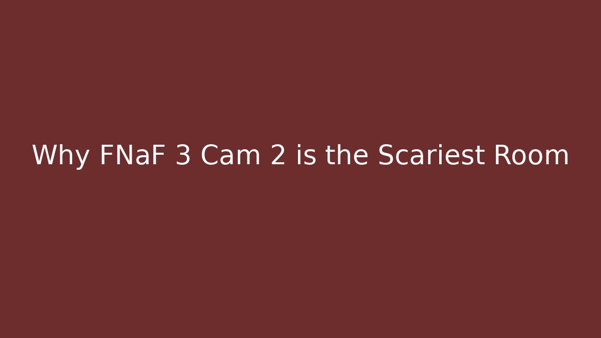 Why FNaF 3 Cam 2 is the Scariest Room