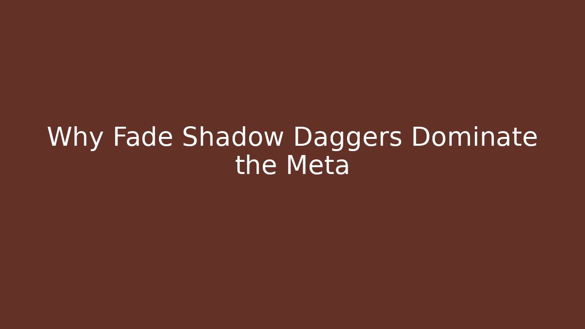 Why Fade Shadow Daggers Dominate the Meta - Create More Assets