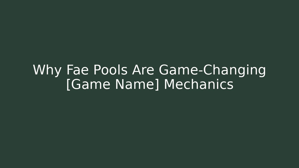Why Fae Pools Are Game-Changing [Game Name] Mechanics - Create More Assets