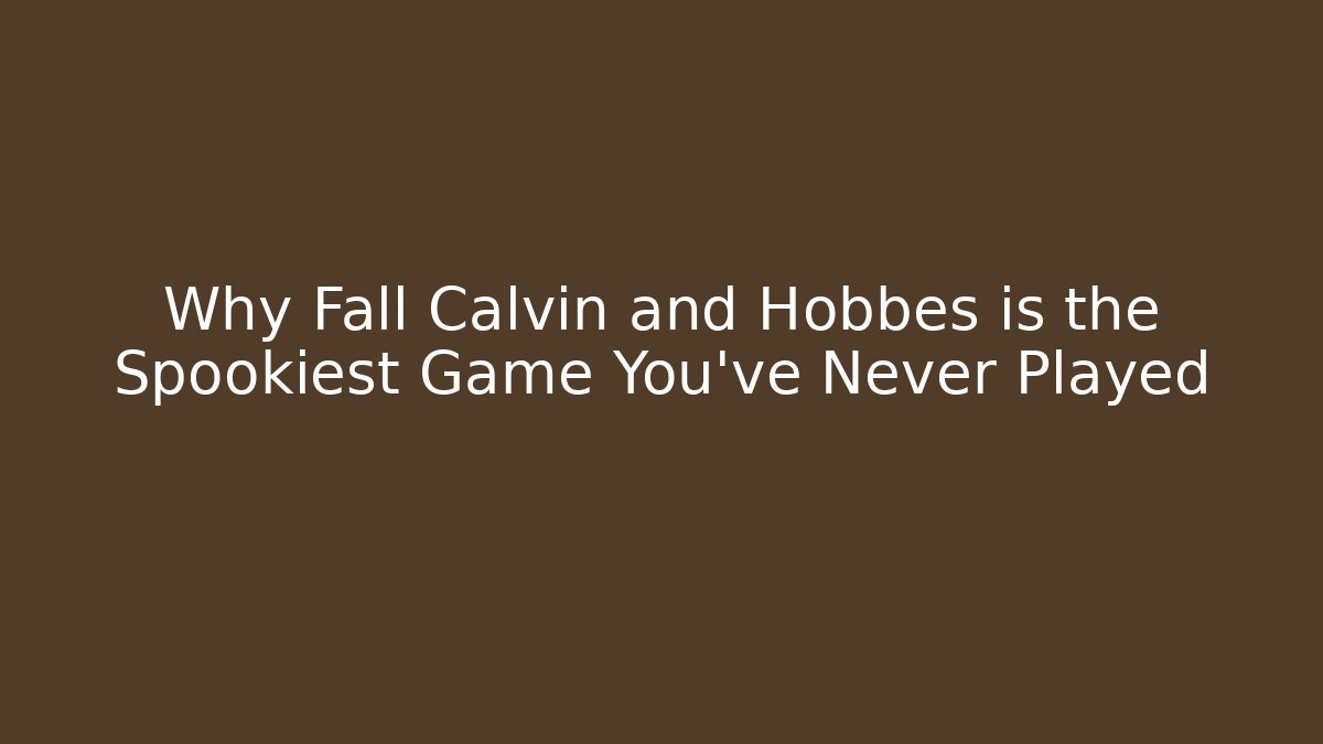 Why Fall Calvin and Hobbes is the Spookiest Game You've Never Played