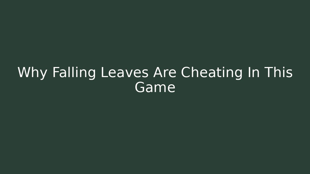 Why Falling Leaves Are Cheating In This Game - Create More Assets