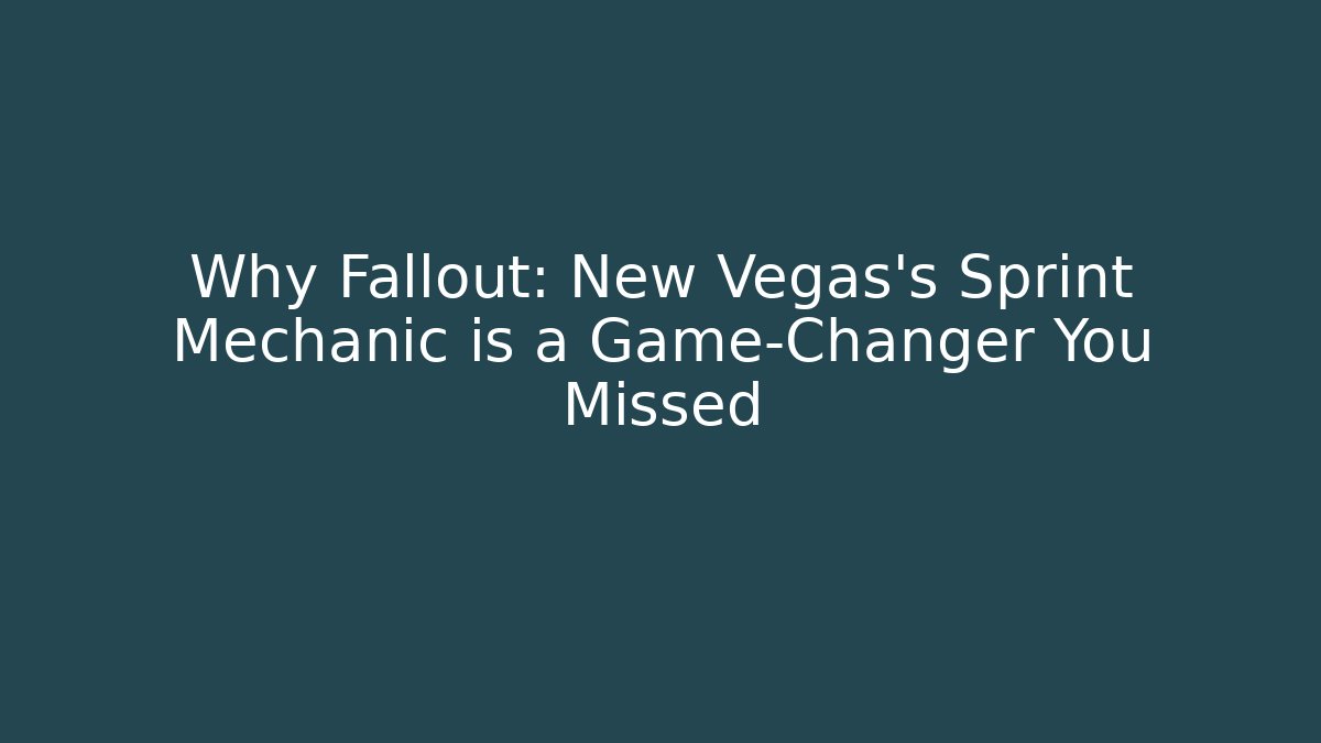 Why Fallout: New Vegas's Sprint Mechanic is a Game-Changer You Missed