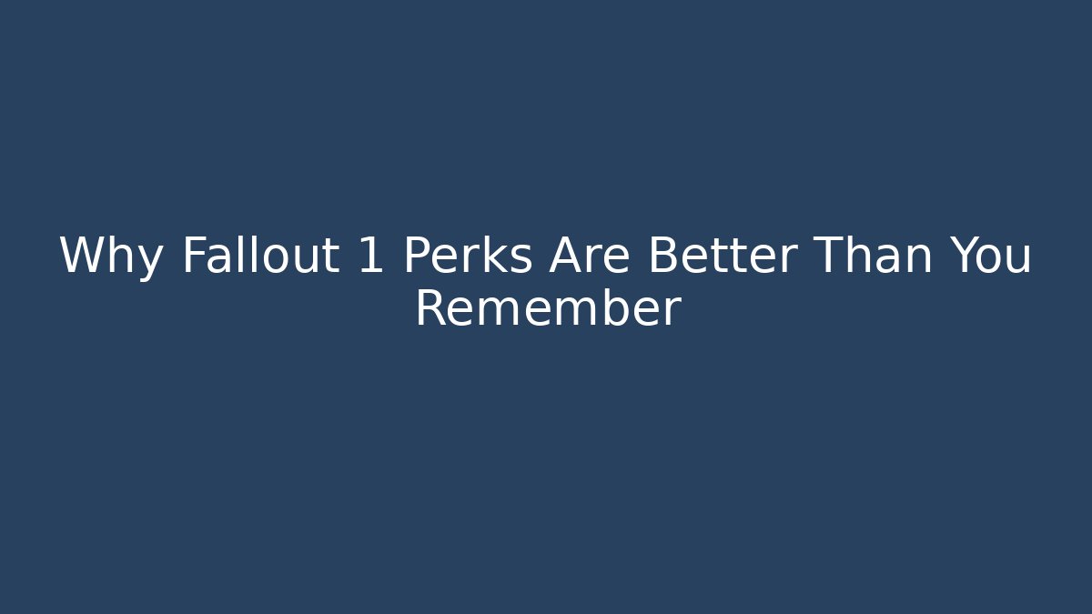 Why Fallout 1 Perks Are Better Than You Remember