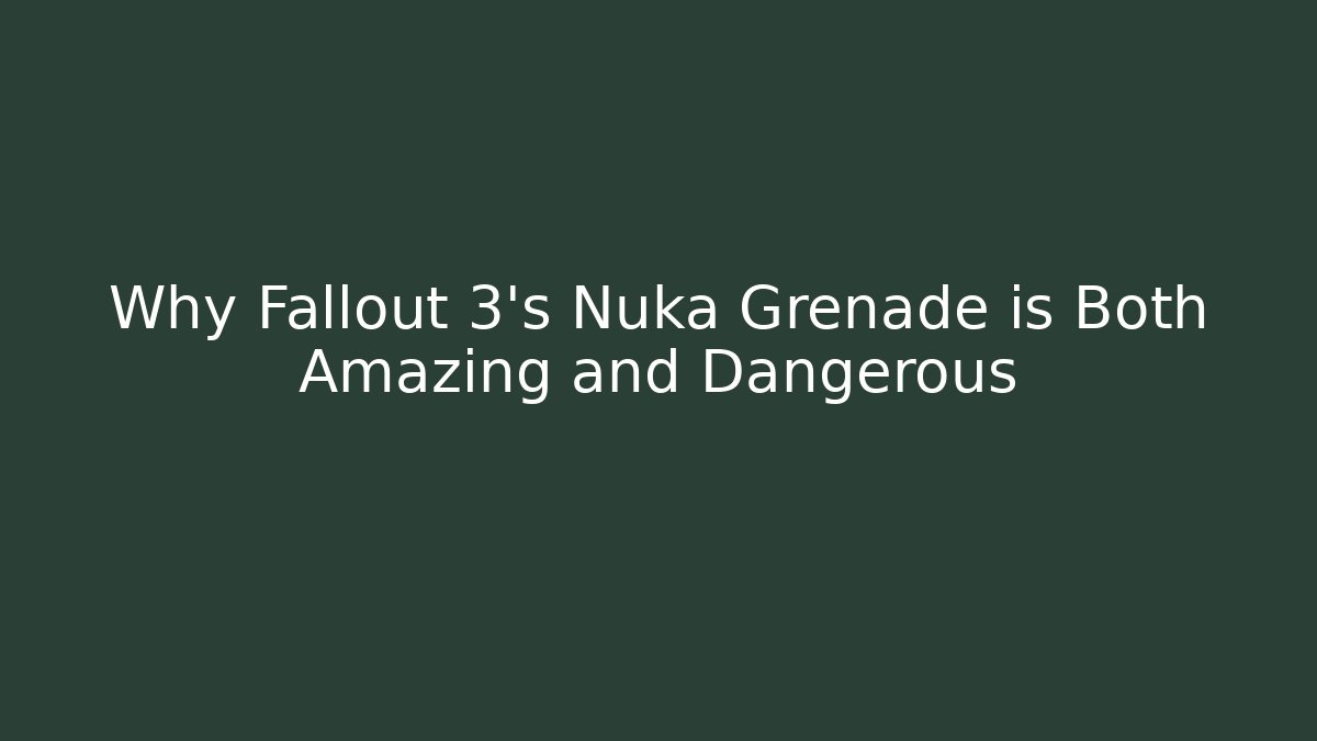 Why Fallout 3's Nuka Grenade is Both Amazing and Dangerous - Create More Assets