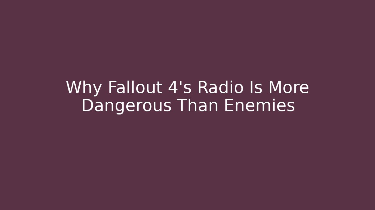 Why Fallout 4's Radio Is More Dangerous Than Enemies