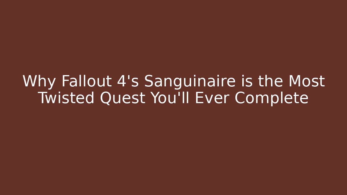 Why Fallout 4's Sanguinaire is the Most Twisted Quest You'll Ever Complete