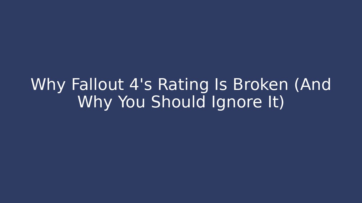 Why Fallout 4’s Rating Is Broken (And Why You Should Ignore It)