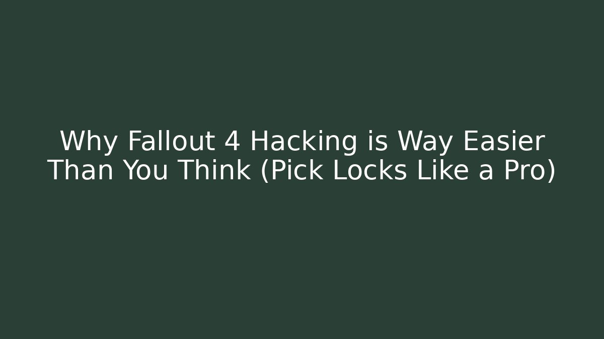 Why Fallout 4 Hacking is Way Easier Than You Think (Pick Locks Like a Pro)
