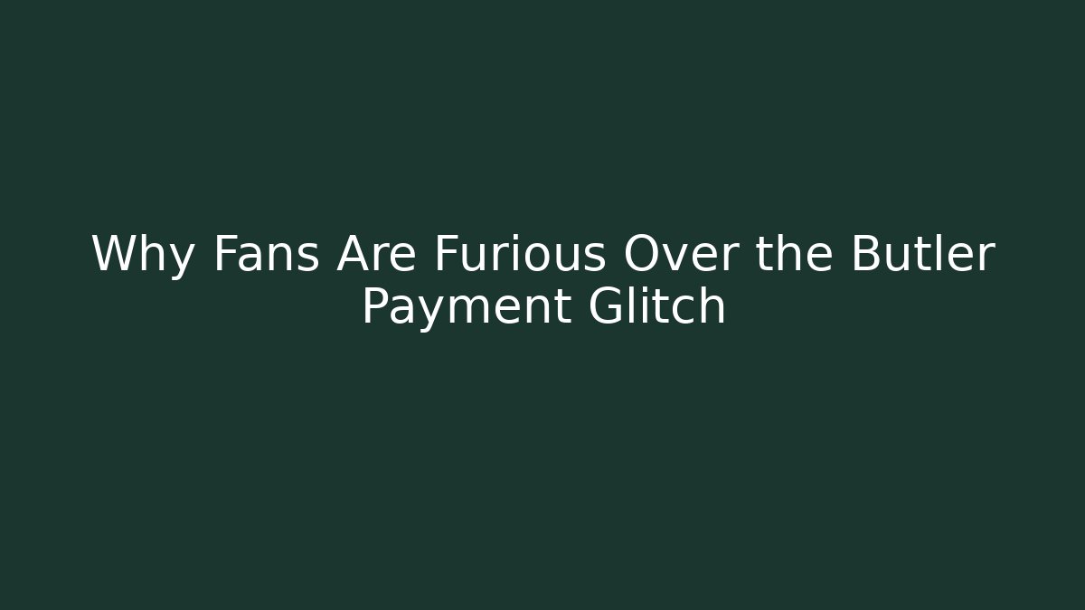 Why Fans Are Furious Over the Butler Payment Glitch