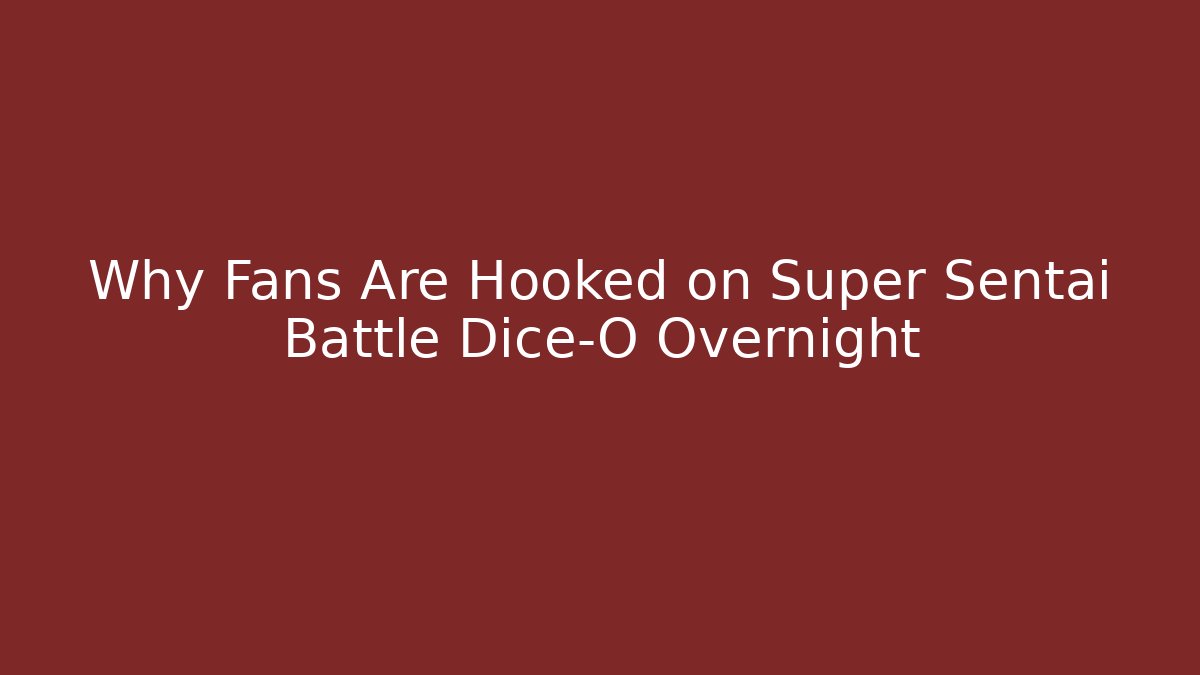 Why Fans Are Hooked on Super Sentai Battle Dice-O Overnight