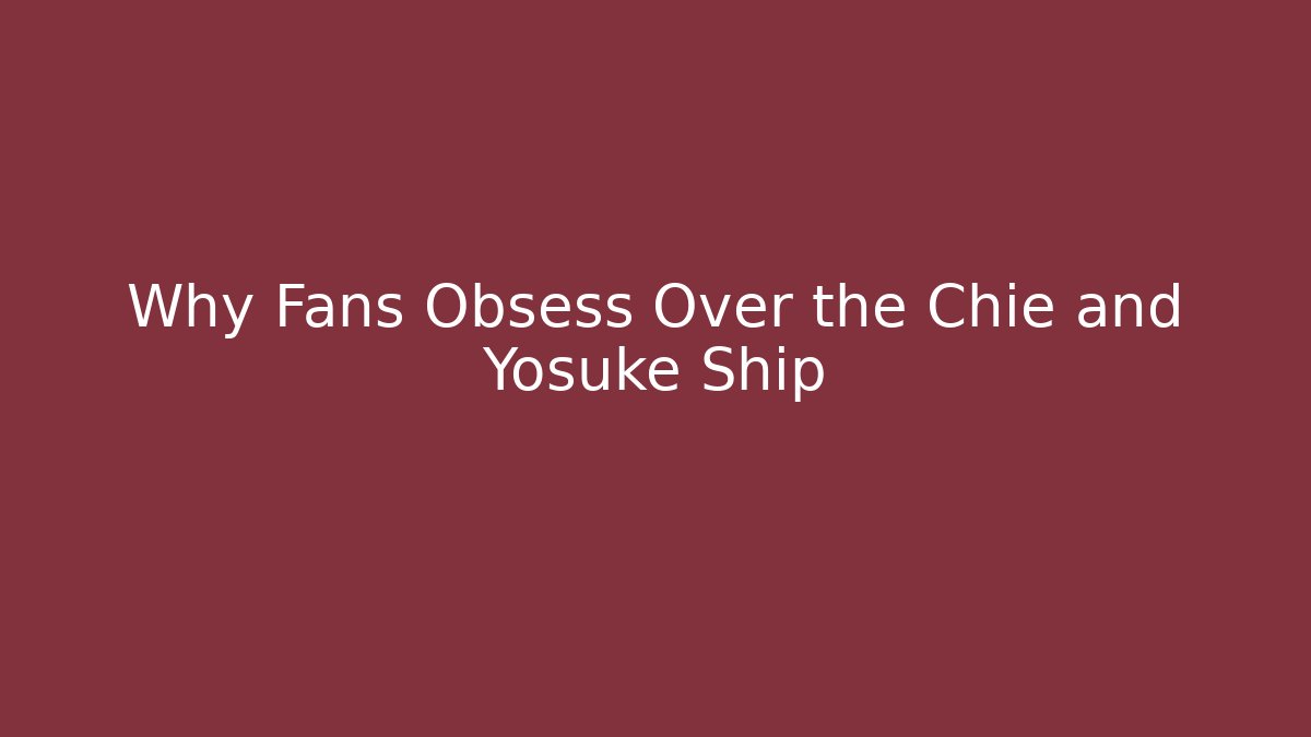 Why Fans Obsess Over the Chie and Yosuke Ship