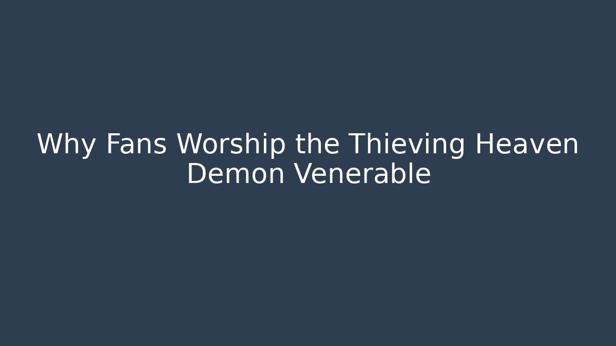 Why Fans Worship the Thieving Heaven Demon Venerable