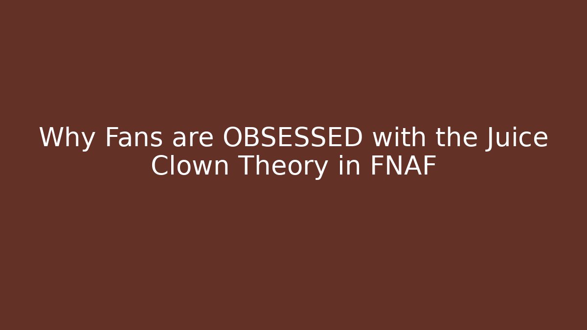 Why Fans are OBSESSED with the Juice Clown Theory in FNAF