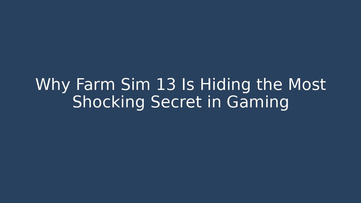 Why Farm Sim 13 Is Hiding the Most Shocking Secret in Gaming