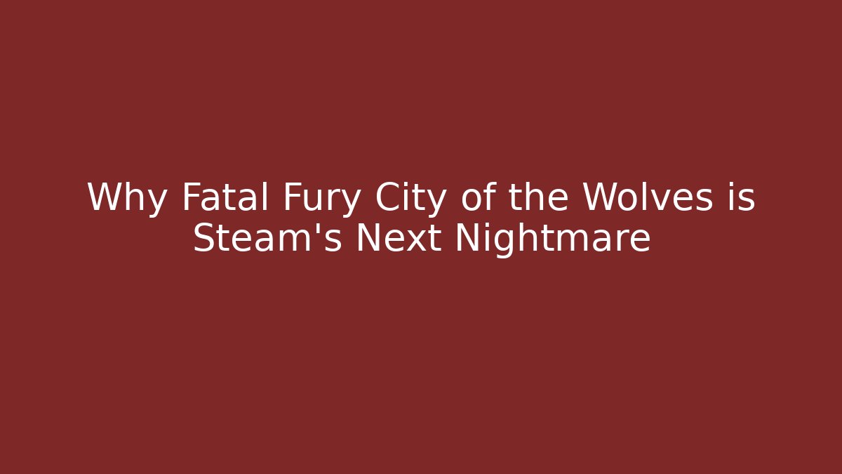 Why Fatal Fury City of the Wolves is Steam's Next Nightmare