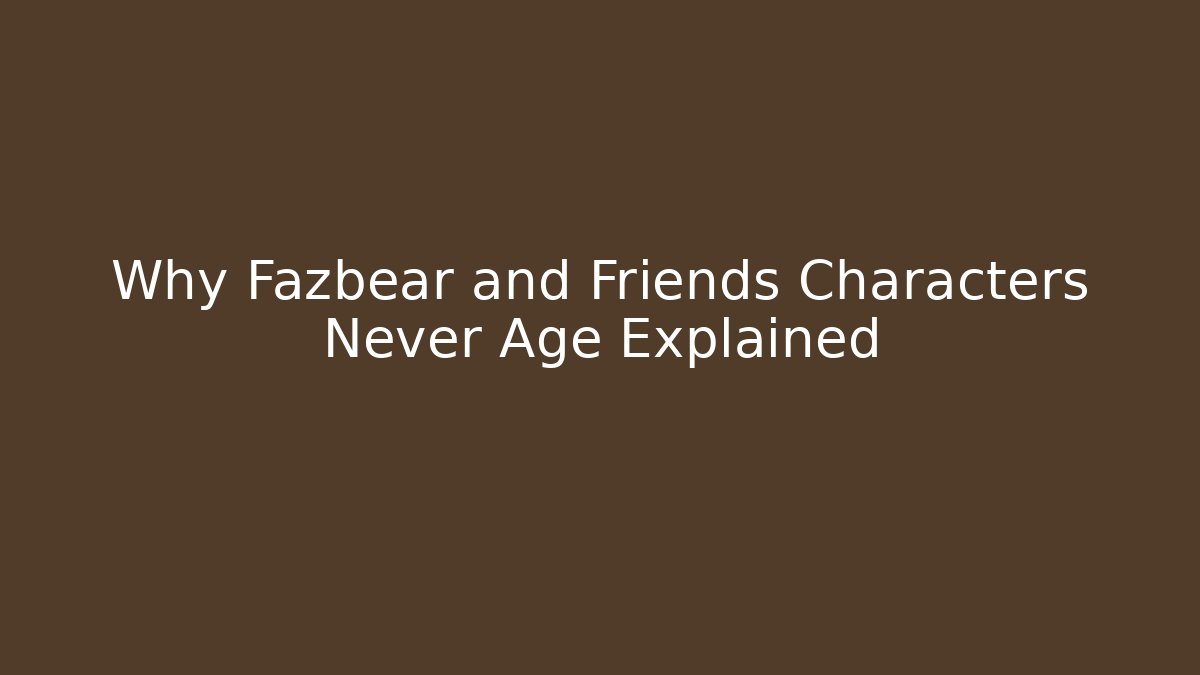 Why Fazbear and Friends Characters Never Age Explained