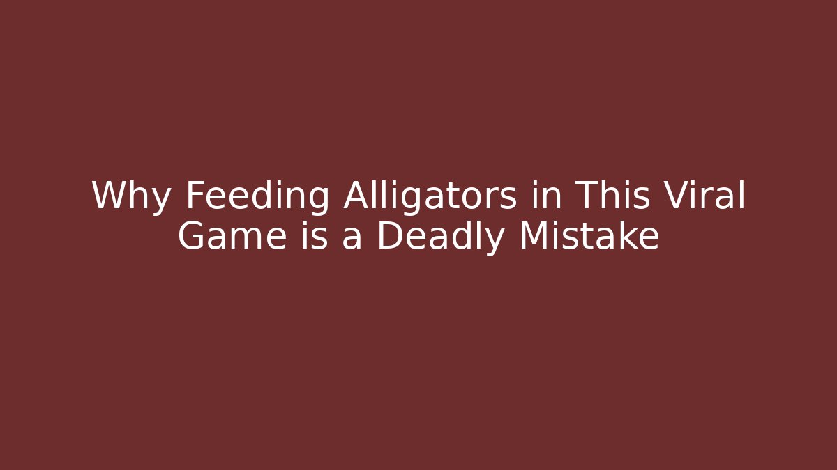 Why Feeding Alligators in This Viral Game is a Deadly Mistake