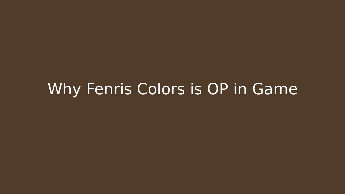 Why Fenris Colors is OP in Game