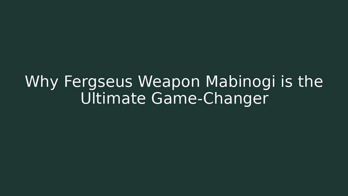Why Fergseus Weapon Mabinogi is the Ultimate Game-Changer