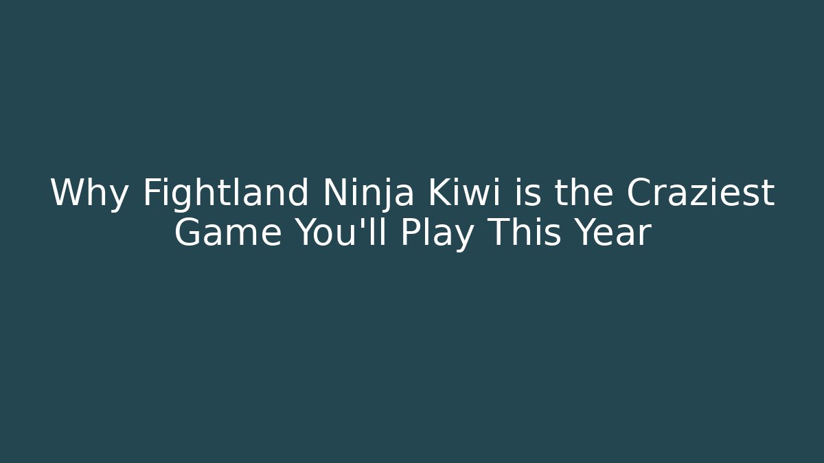 Why Fightland Ninja Kiwi is the Craziest Game You'll Play This Year