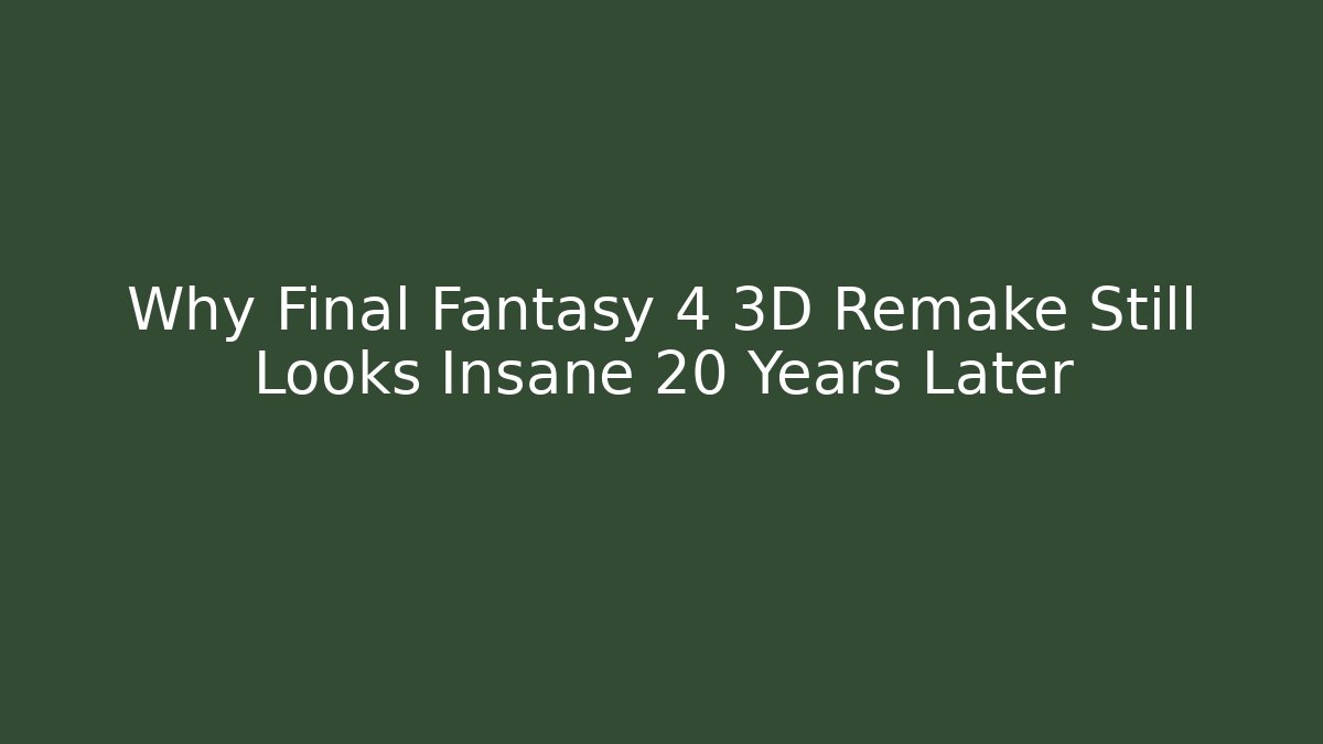 Why Final Fantasy 4 3D Remake Still Looks Insane 20 Years Later