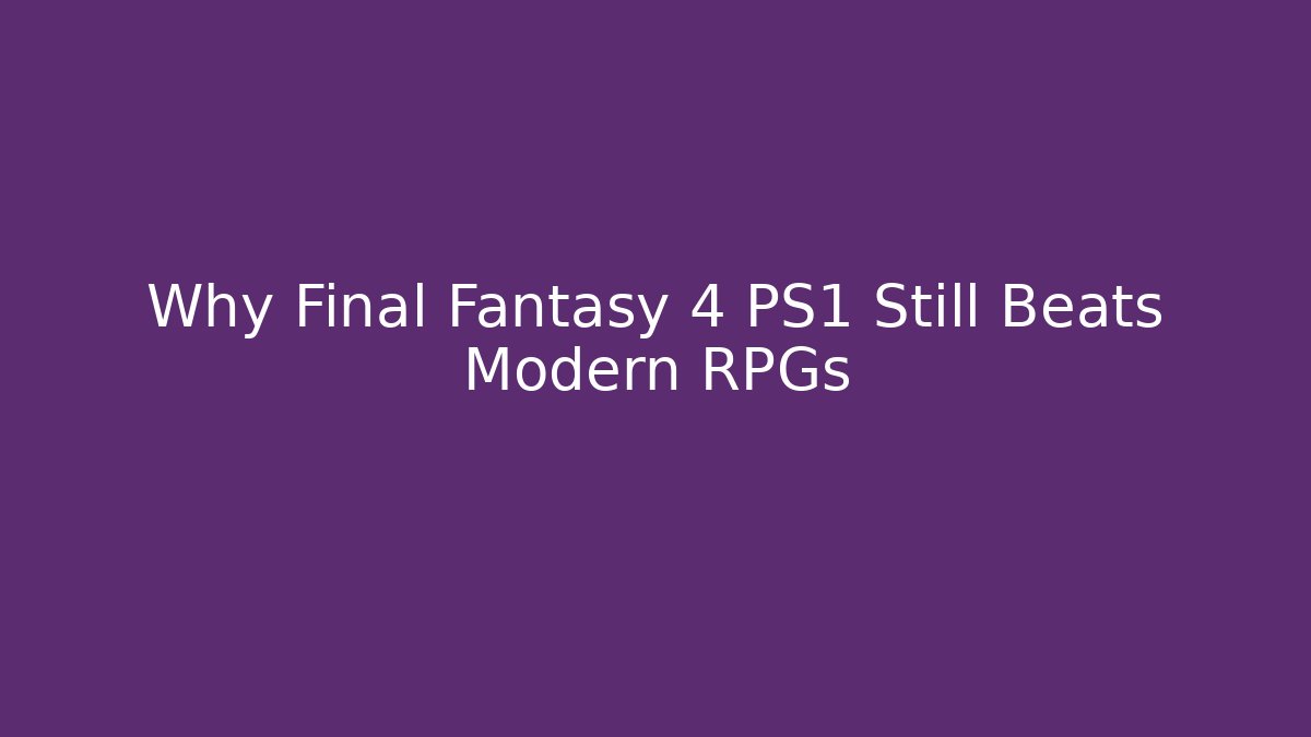 Why Final Fantasy 4 PS1 Still Beats Modern RPGs