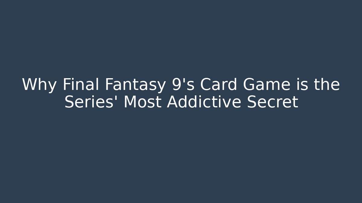 Why Final Fantasy 9's Card Game is the Series' Most Addictive Secret