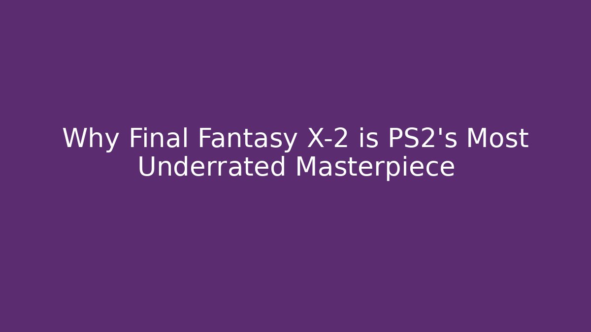 Why Final Fantasy X-2 is PS2's Most Underrated Masterpiece - Create More Assets