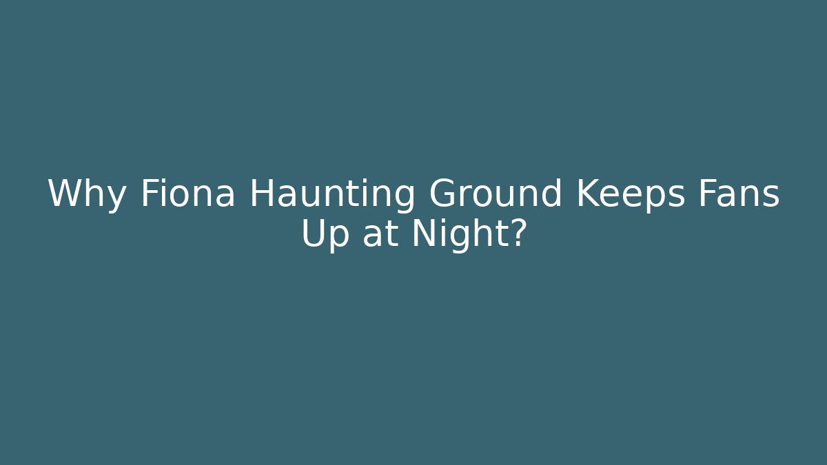 Why Fiona Haunting Ground Keeps Fans Up at Night?