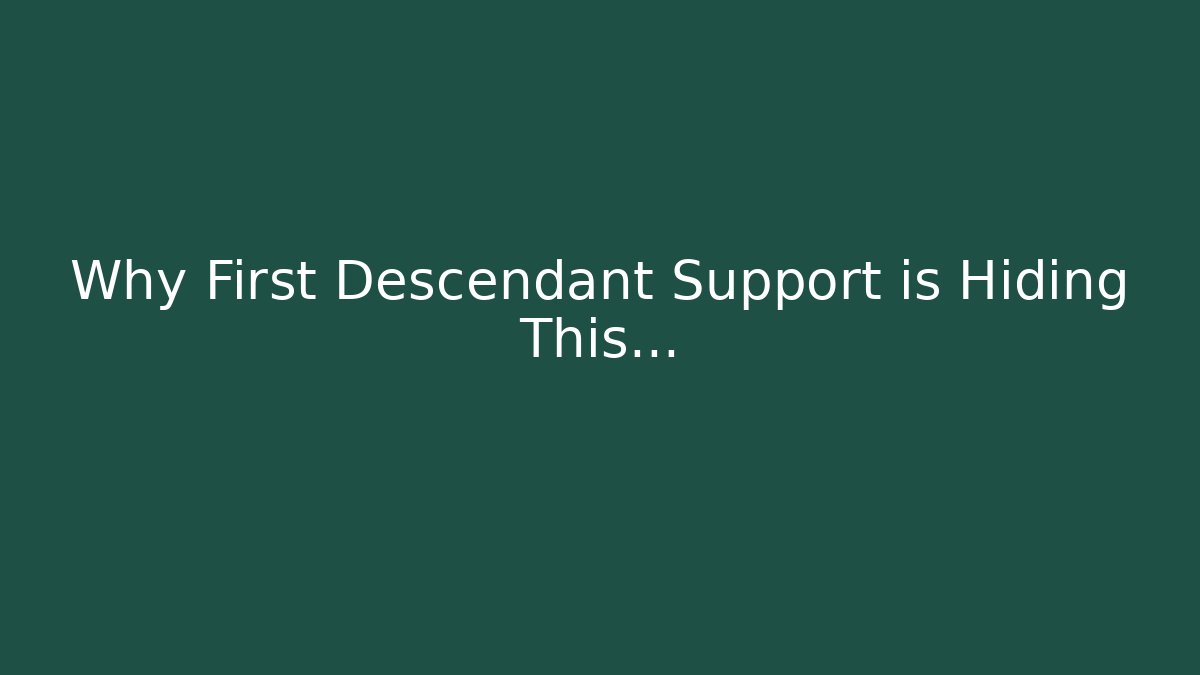 Why First Descendant Support is Hiding This…