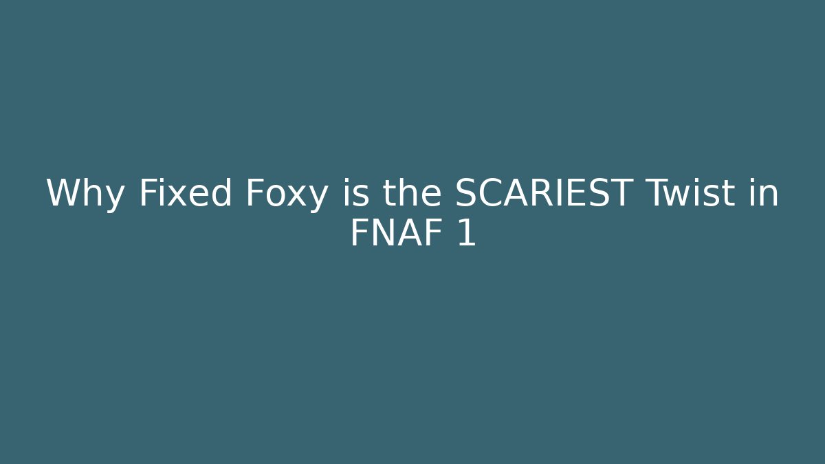 Why Fixed Foxy is the SCARIEST Twist in FNAF 1