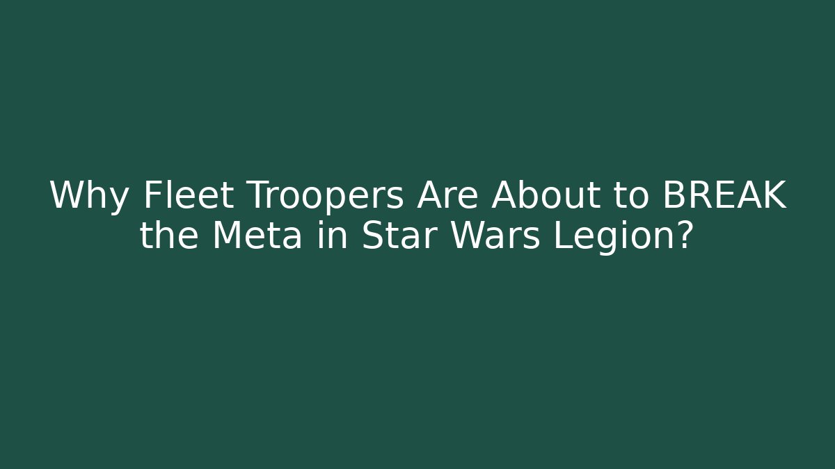 Why Fleet Troopers Are About to BREAK the Meta in Star Wars Legion?