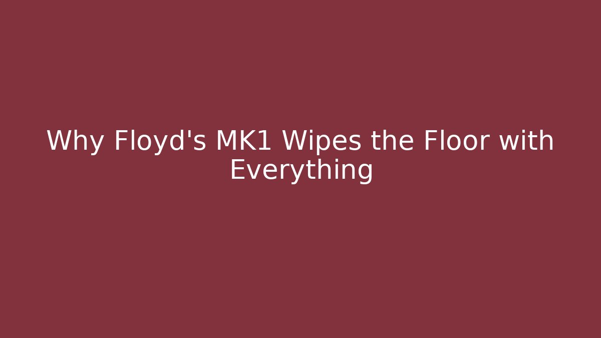 Why Floyd's MK1 Wipes the Floor with Everything