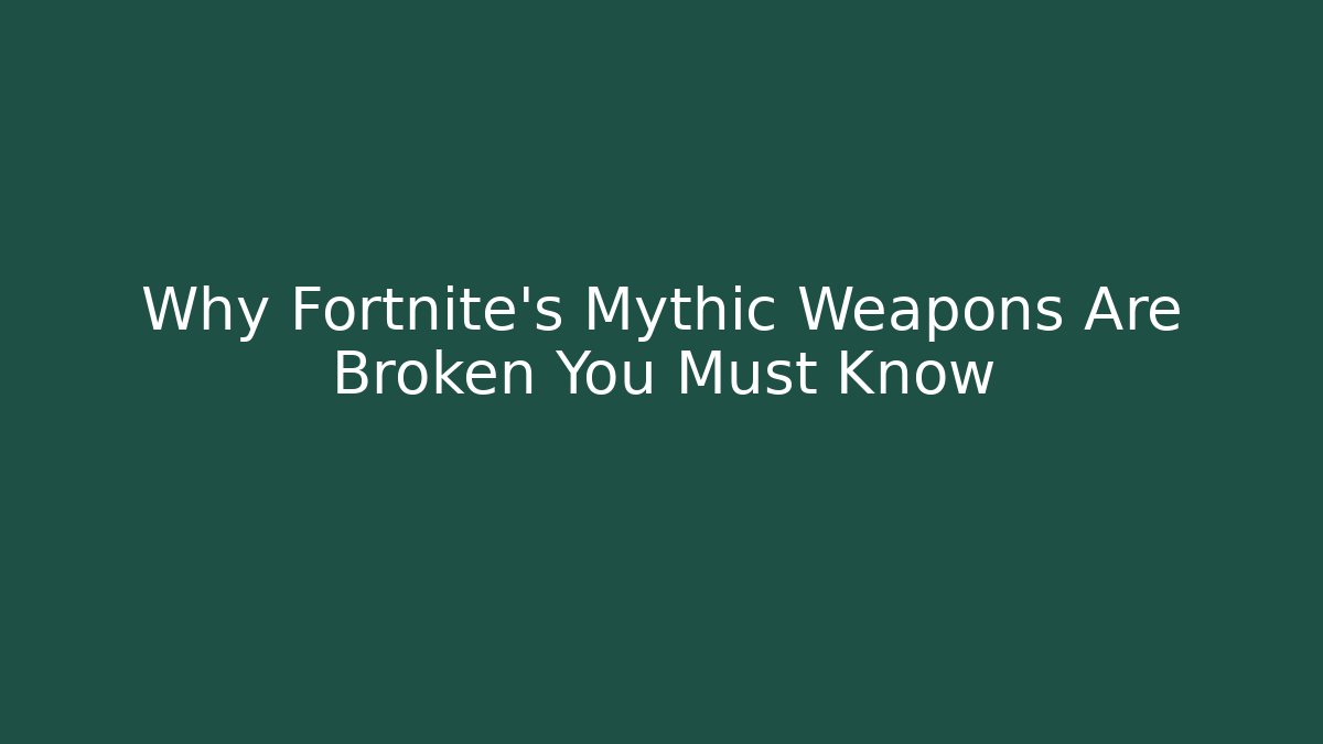 Why Fortnite's Mythic Weapons Are Broken You Must Know