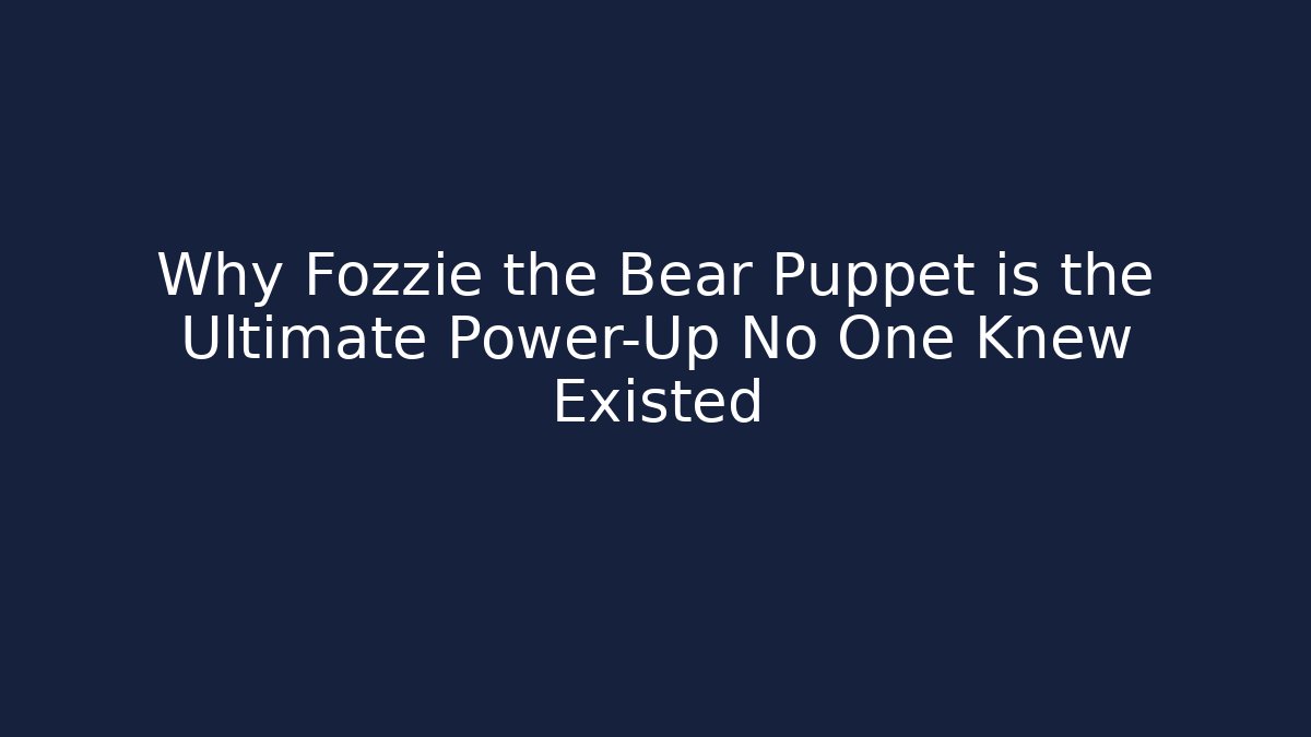 Why Fozzie the Bear Puppet is the Ultimate Power-Up No One Knew Existed