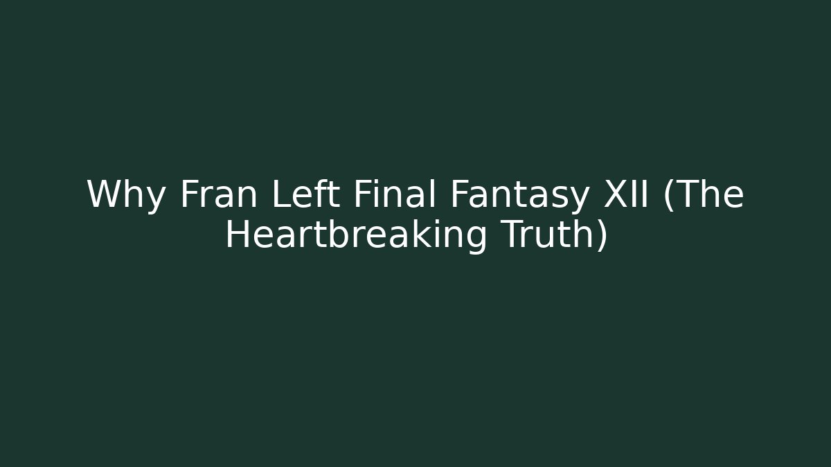 Why Fran Left Final Fantasy XII (The Heartbreaking Truth)