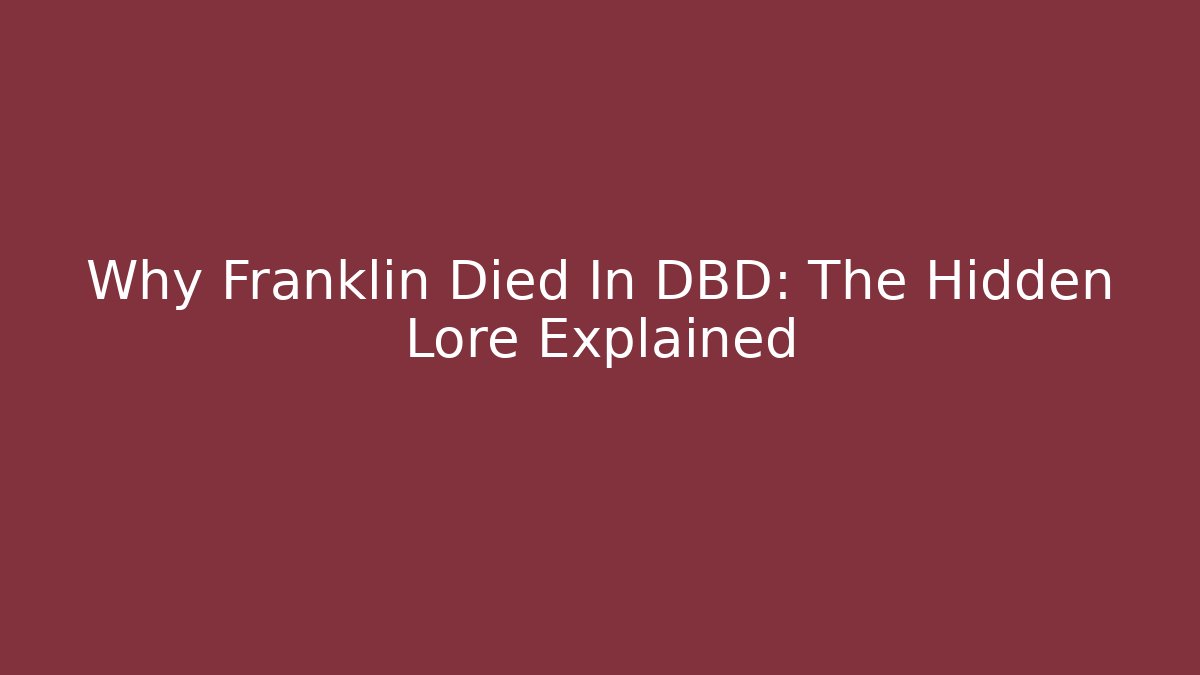 Why Franklin Died In DBD: The Hidden Lore Explained - Create More Assets