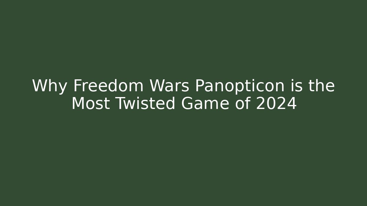 Why Freedom Wars Panopticon is the Most Twisted Game of 2024