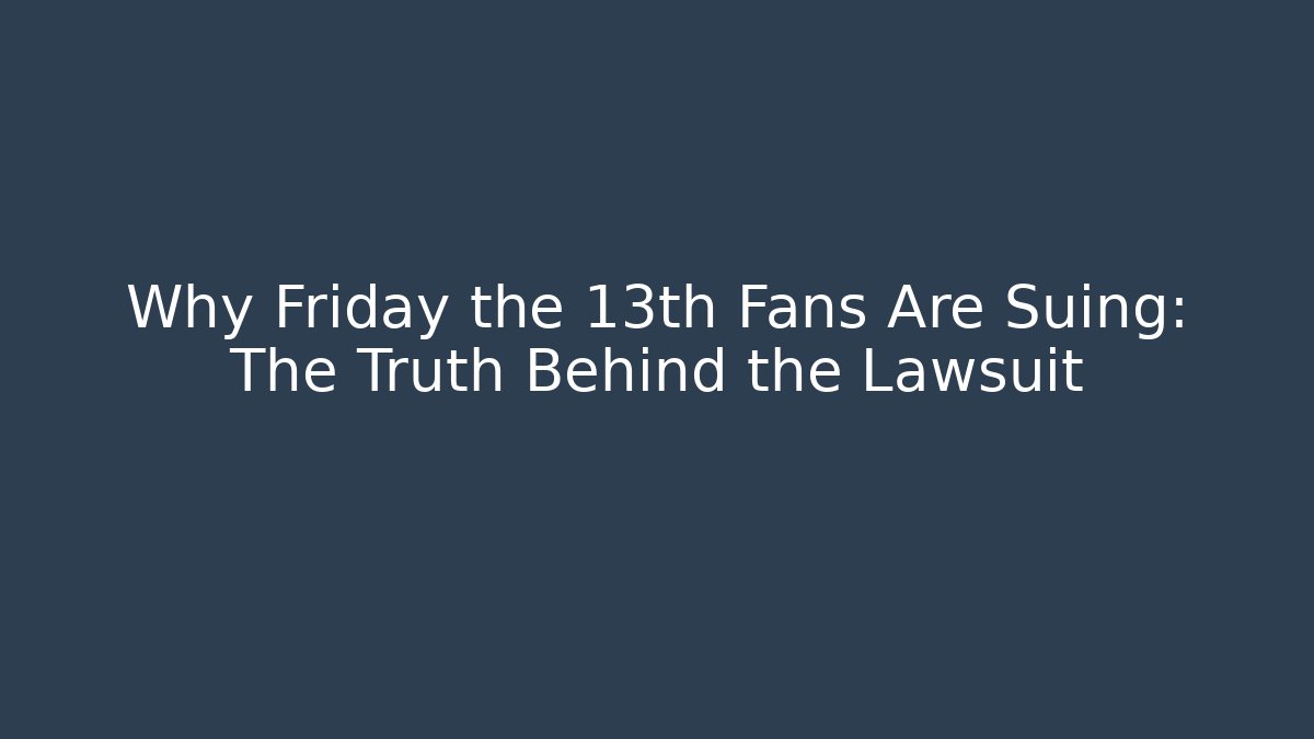 Why Friday the 13th Fans Are Suing: The Truth Behind the Lawsuit
