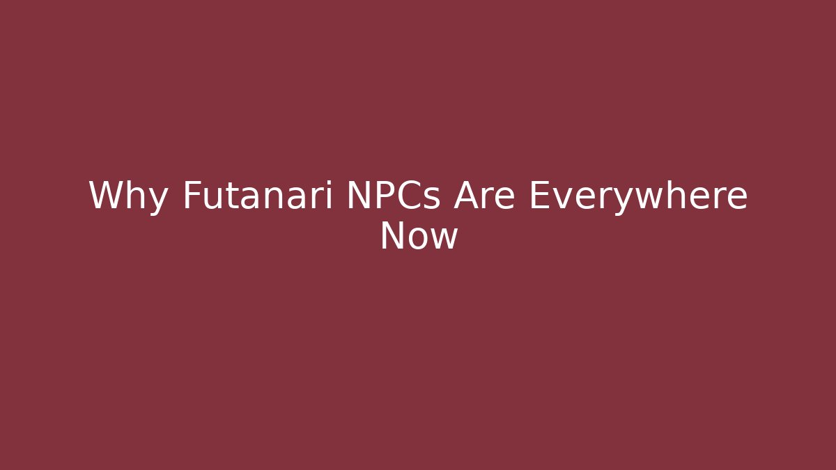 Why Futanari NPCs Are Everywhere Now