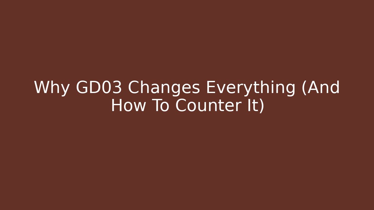 Why GD03 Changes Everything (And How To Counter It)