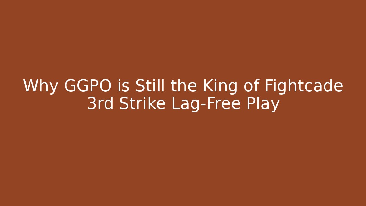 Why GGPO is Still the King of Fightcade 3rd Strike Lag-Free Play