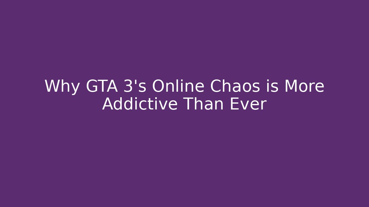 Why GTA 3’s Online Chaos is More Addictive Than Ever